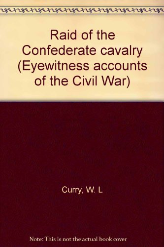 Imagen de archivo de Eyewitness Accounts of the Civil War - Raid of the Confederate Cavalry a la venta por Lowry's Books