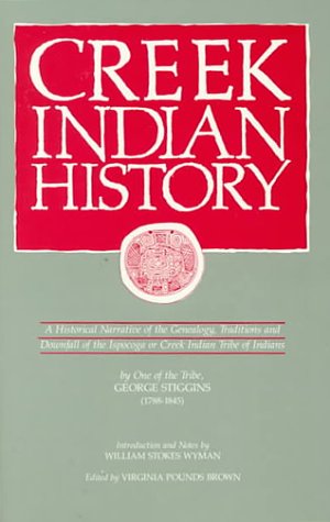 9780942301151: Creek Indian History: A Historical Narrative of the Genealogy, Traditions and Downfall of the Ispocoga or Creek Indian Tribe of Indians