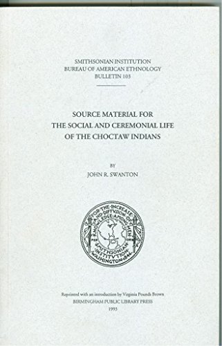 Source Material for the Social and Ceremonial Life of the Choctaw Indians (Bulletin (Smithsonian Institution. Bureau of American Ethnology), 103.) (9780942301212) by Swanton, John R.