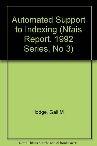 Stock image for Automated Support to Indexing (Nfais Report, 1992 Series, No 3) for sale by Zubal-Books, Since 1961