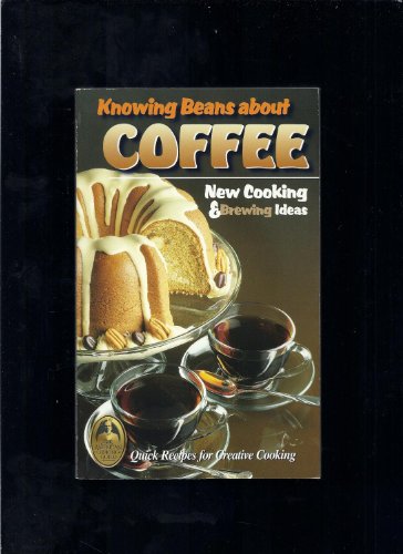 Stock image for Knowing Beans About Coffee: New Cooking & Brewing Ideas for sale by Granada Bookstore,            IOBA