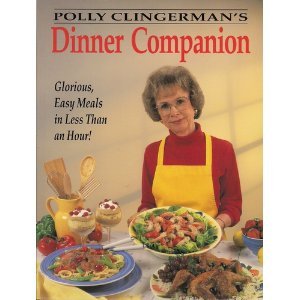 Stock image for Polly Clingerman's Dinner Companion: Glorious, Easy Meals in Less Than an Hour for sale by Wonder Book