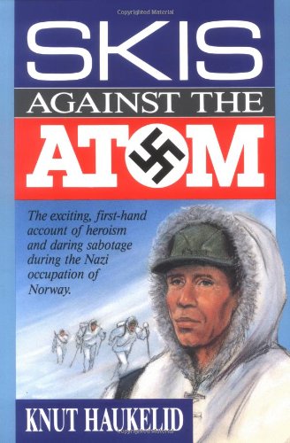 Stock image for Skis Against the Atom: The Exciting, First Hand Account of Heroism and Daring Sabotage During the Nazi Occupation of Norway for sale by Goodwill
