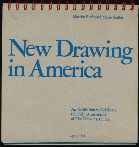 Stock image for New Drawing in America: An Exhibition to Celebrate The Fifth Anniversary of The Drawing Center, 1977-82 for sale by LELLI