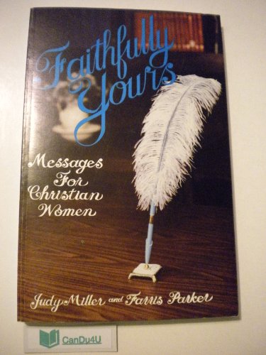 Faithfully Yours: Messages for Christian Women (9780942341058) by Judy Miller; Farris Parker
