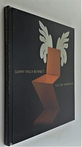 Imagen de archivo de Garry Knox Bennett: Call Me Chairmaker a la venta por Half Price Books Inc.