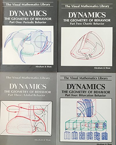 Dynamics: The Geometry of Behavior. 4 Volume Set: Periodic Behavior, Chaotic Behavior, Global Behavior, Bifurcation Behavior [The Visual Mathematics Library] (9780942344004) by Ralph H. Abraham; Christopher D. Shaw