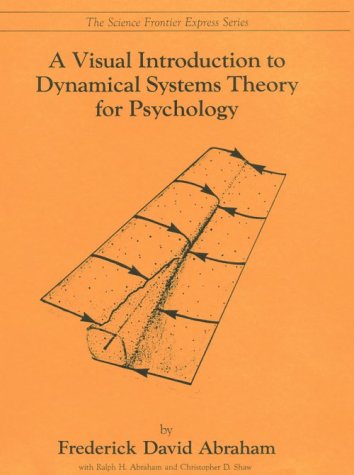 A Visual Introduction to Dynamical Systems Theory for Psychology (Science Grontier Express Ser) (9780942344097) by Frederick David Abraham; Ralph H. Abraham; Christopher D. Shaw