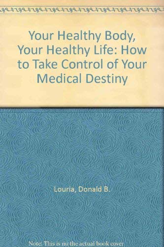 Imagen de archivo de Your Healthy Body, Your Healthy Life: How to Take Control of Your Medical Destiny a la venta por Wonder Book