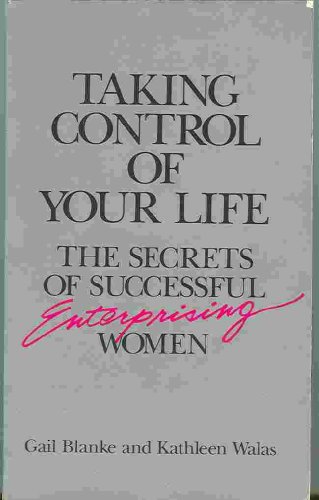 Stock image for Taking Control of Your Life: The Secrets of Successful Enterprising Women for sale by Once Upon A Time Books
