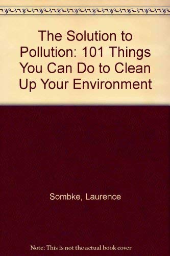 Beispielbild fr The Solution to Pollution : One Hundred One Things You Can Do to Clean up Your Environment zum Verkauf von Better World Books