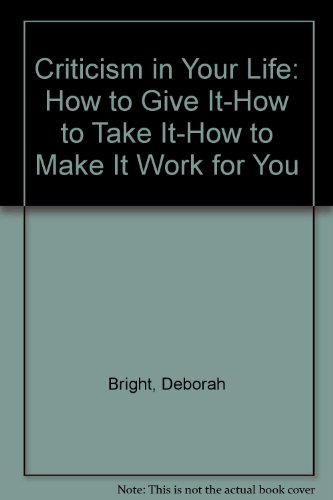 Stock image for Criticism in Your Life: How to Give It, How to Take It, How to Make It Work for You for sale by ThriftBooks-Dallas