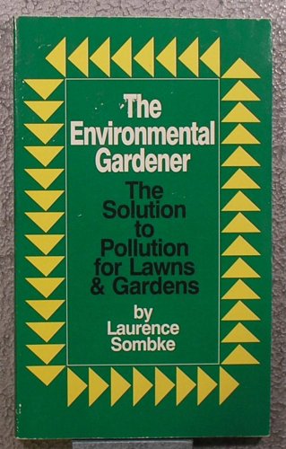 Stock image for The Environmental Gardener: The Solution to Pollution for Lawns and Gardens for sale by HPB-Ruby