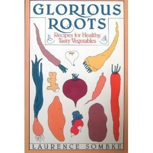 Imagen de archivo de Glorious Roots : Recipes for Healthy, Tasty Vegetables a la venta por Better World Books