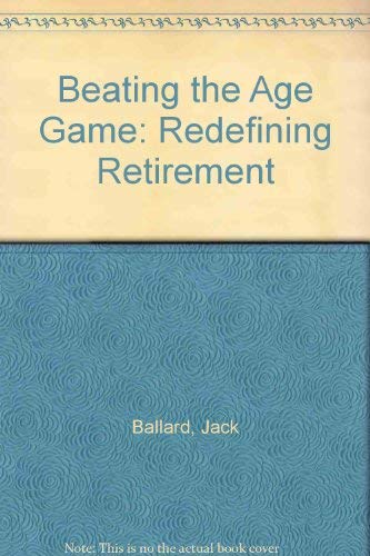 Imagen de archivo de Beating the Age Game: Redefining Retirement a la venta por More Than Words
