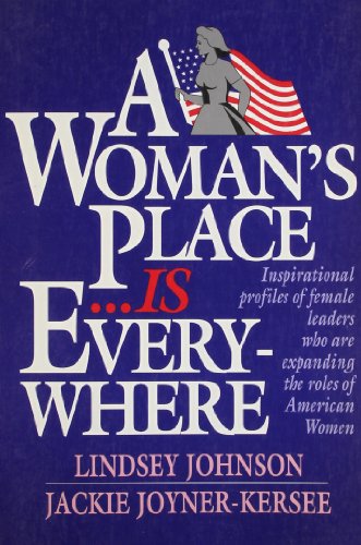 Stock image for A Woman's Place Is Everywhere : Inspirational Profiles of Female Leaders Who Are Shaping and Expanding the Role of Women in American Society Today for sale by Better World Books