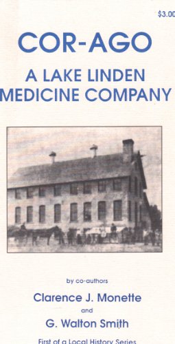 Cor-Ago: A Lake Linden Medicine Company (9780942363005) by Clarence J Monette; G Walton Smith