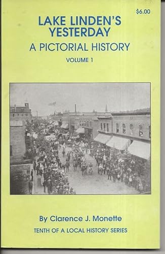 Stock image for LAKE LINDEN'S YESTERDAY A PICTORIAL HISTORY; VOLUME I for sale by Artis Books & Antiques