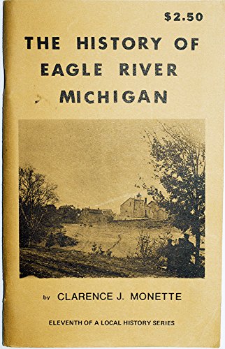 The history of Eagle River, Michigan (9780942363104) by Monette, Clarence J