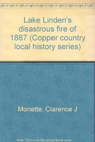 9780942363326: Lake Linden's disastrous fire of 1887 (Copper country local history series)