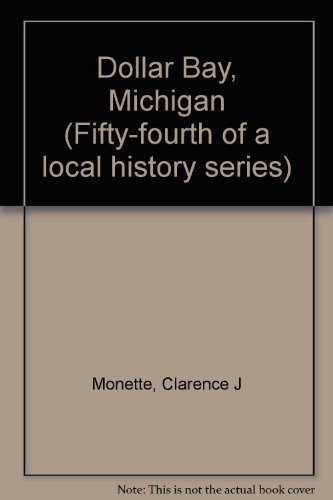 Stock image for Dollar Bay, Michigan (Fifty-fourth of a local history series) for sale by Redux Books