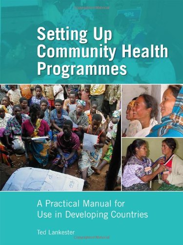Beispielbild fr Setting up Community Health Programmes : A Practical Manual for Use in Developing Countries zum Verkauf von Better World Books