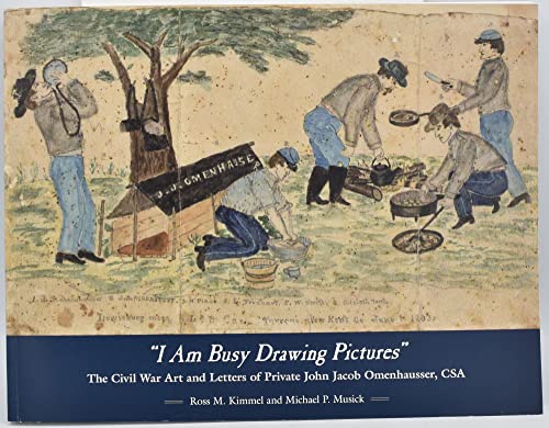 Imagen de archivo de I Am Busy Drawing Pictures": The Civil War Art & Letters of Private John Jacob Omenhausser, C.S.A. a la venta por Browse Awhile Books