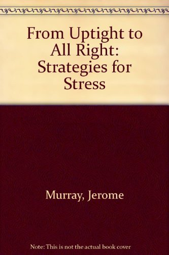 Imagen de archivo de From Uptight to All Right: Strategies for Stress a la venta por ThriftBooks-Dallas