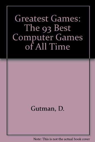 The greatest games: The 93 best computer games of all time (9780942386950) by [???]