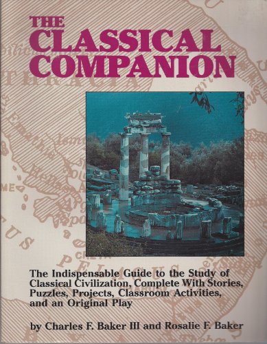 Beispielbild fr The Classical Companion, Grades 5-9 : The Indispensable Guide to the Study of Classical Civilization, Complete with Stories, Puzzles, Projects, Classroom Activities and Original Plays zum Verkauf von Better World Books