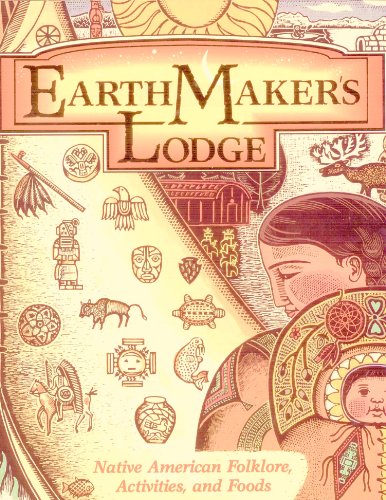 Beispielbild fr Earthmaker's Lodge : Native American Folklore, Activities and Foods zum Verkauf von Better World Books