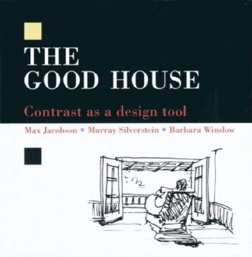 The Good House: Contrast as a Design Tool (9780942391053) by Jacobson, Max; Silverstein, Murray; Winslow, Barbara