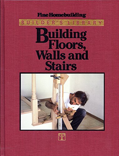 9780942391121: Building Floors, Walls and Stairs (Builder's Library)