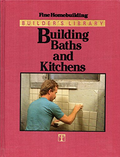 9780942391152: Building baths and kitchens (Builder's library)