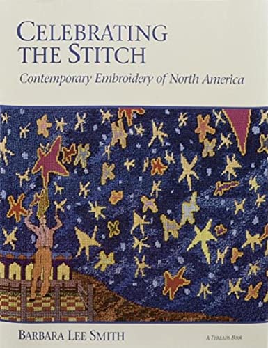 Beispielbild fr Celebrating the Stitch : Contemporary Embroidery of North America zum Verkauf von Better World Books