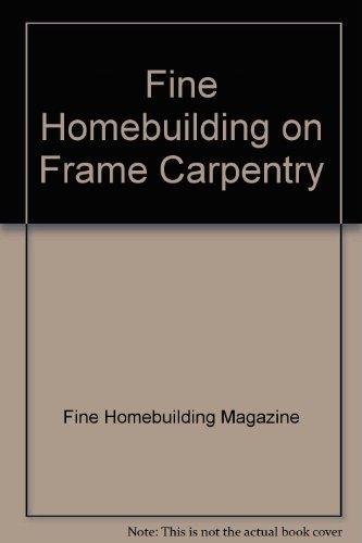 Beispielbild fr "Fine Homebuilding" on Frame Carpentry zum Verkauf von AwesomeBooks