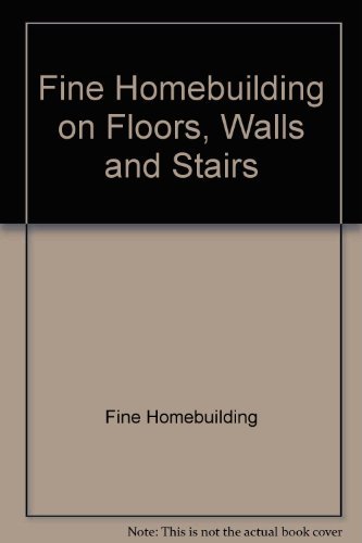 Beispielbild fr Fine Homebuilding on Floors, Walls, and Stairs zum Verkauf von Wonder Book