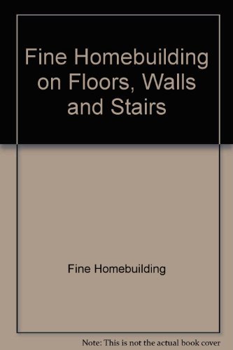 Stock image for Fine Homebuilding on Floors, Walls, and Stairs for sale by Your Online Bookstore