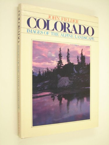 Beispielbild fr Colorado, Images of the Alpine Landscape zum Verkauf von Better World Books