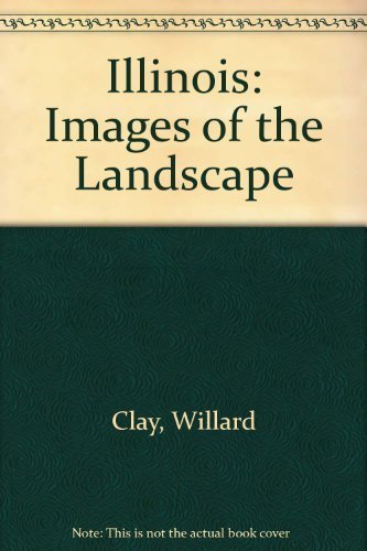 Illinois Images of the Landscape (9780942394580) by Clay, Willard