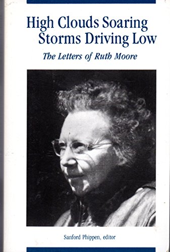 Beispielbild fr High Clouds Soaring, Storms Driving Low : The Letters of Ruth Moore zum Verkauf von Better World Books