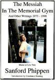 Beispielbild fr The Messiah in the Memorial Gym : And other Writings 1973 - 1998 zum Verkauf von Brickyard Books