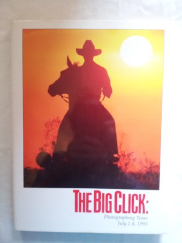 Imagen de archivo de The Big Click Photographing Texas July 1-4, 1993. a la venta por ThriftBooks-Dallas