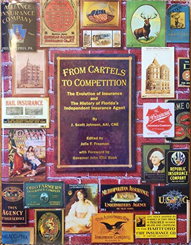 9780942407730: From Cartels to Competition: The Evolution of Insurance and the History of Florida's Independent Insurance Agent