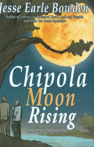 9780942407914: Chipola Moon Rising: A Landscape in Narrative, Seven West Florida Stories