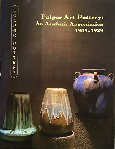 Stock image for Fulper Art Pottery: An Aesthetic Appreciation 1909-1929 for sale by dsmbooks