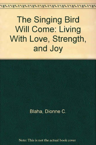 Imagen de archivo de The Singing Bird Will Come: Living With Love, Strength, and Joy a la venta por A Squared Books (Don Dewhirst)