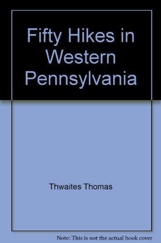 Stock image for Fifty Hikes in Western Pennsylvania : Walks and Day Hikes from the Laurel Highlands to Lake Erie for sale by Better World Books