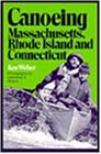 Beispielbild fr Canoeing Massachusetts, Rhode Island, and Connecticut zum Verkauf von SecondSale