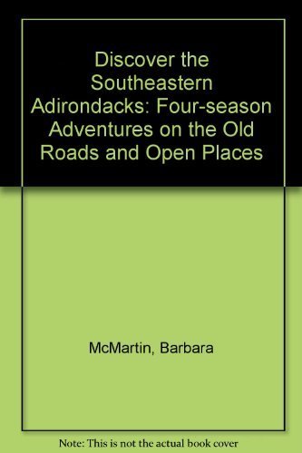 Beispielbild fr Discover the Southeastern Adirondacks: Four-Season Adventures on Old Roads and Open Peaks zum Verkauf von Wonder Book